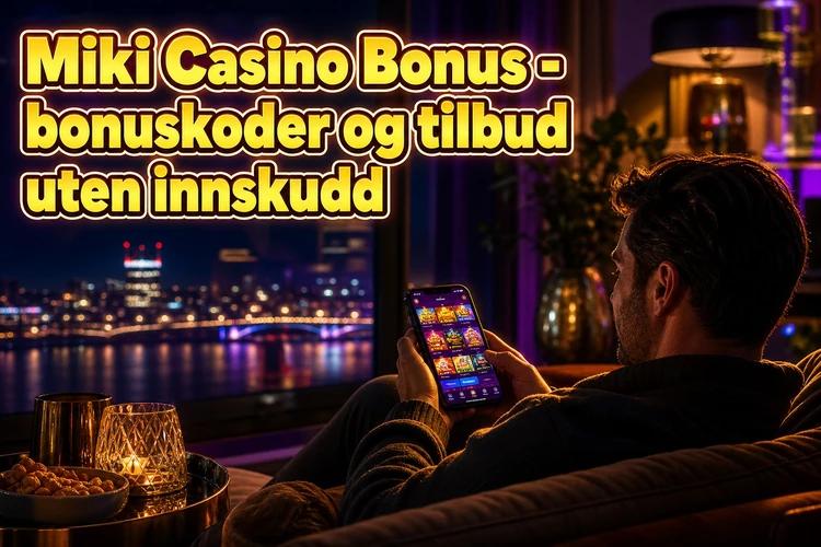 Miki Casino Bonus - bonuskoder og tilbud uten innskudd