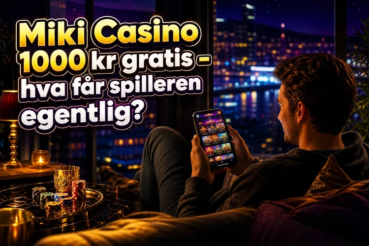 Miki Casino 1000 kr gratis - hva får spilleren egentlig?
